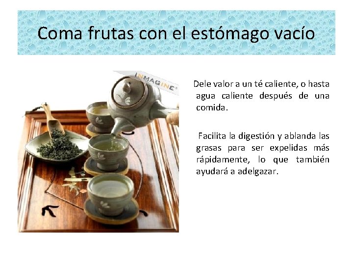 Coma frutas con el estómago vacío Dele valor a un té caliente, o hasta
