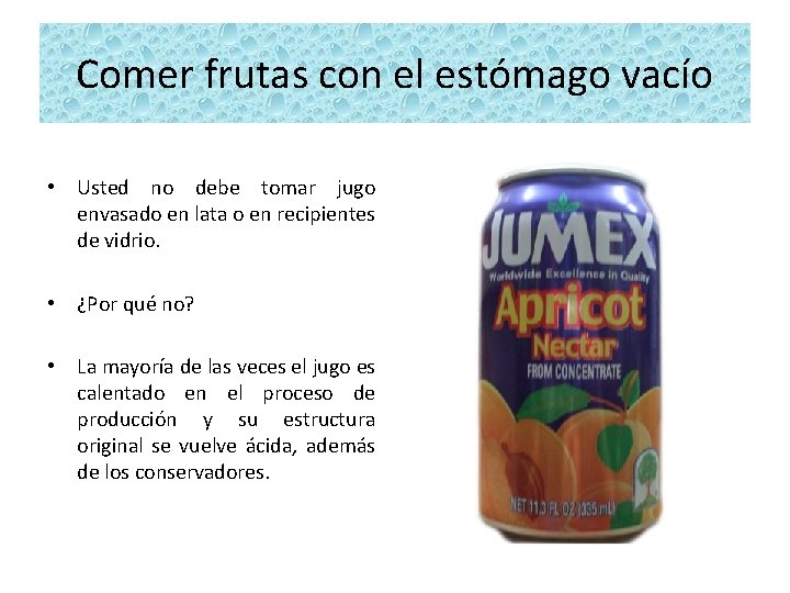 Comer frutas con el estómago vacío • Usted no debe tomar jugo envasado en