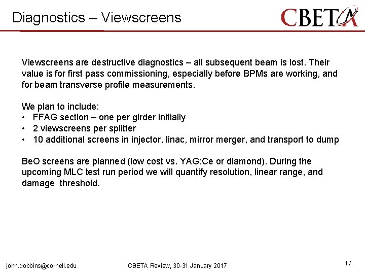 Diagnostics – Viewscreens are destructive diagnostics – all subsequent beam is lost. Their value