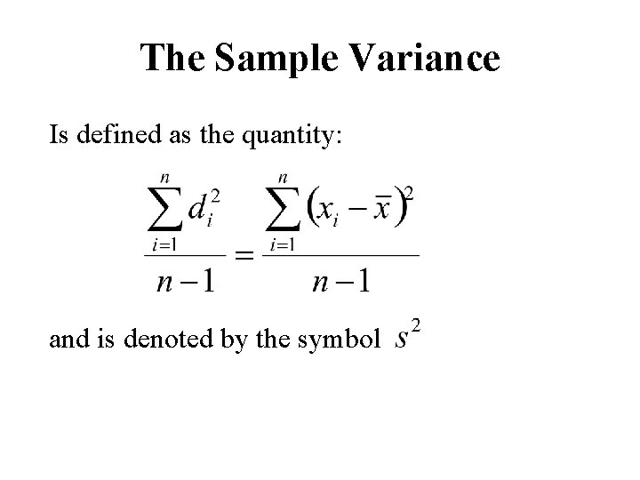 The Sample Variance Is defined as the quantity: and is denoted by the symbol