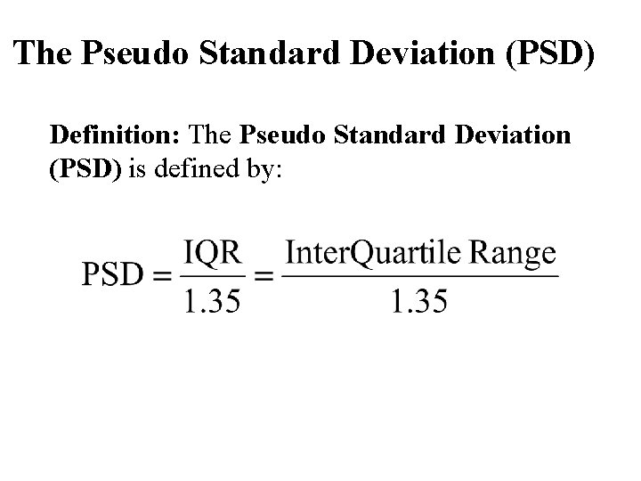 The Pseudo Standard Deviation (PSD) Definition: The Pseudo Standard Deviation (PSD) is defined by: