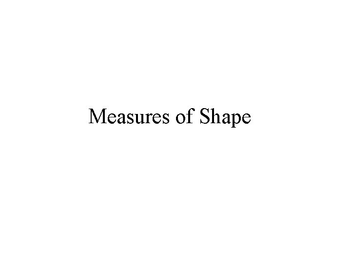 Measures of Shape 