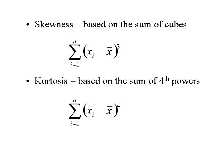  • Skewness – based on the sum of cubes • Kurtosis – based