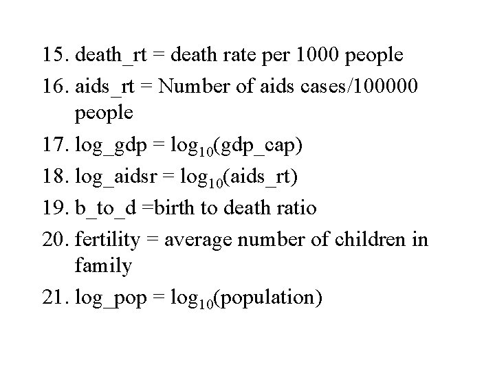 15. death_rt = death rate per 1000 people 16. aids_rt = Number of aids