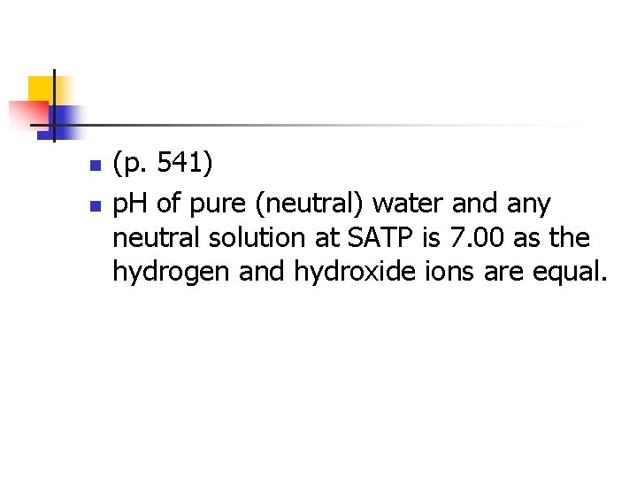 n n (p. 541) p. H of pure (neutral) water and any neutral solution