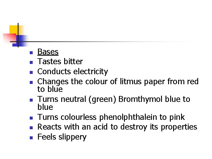 n n n n Bases Tastes bitter Conducts electricity Changes the colour of litmus