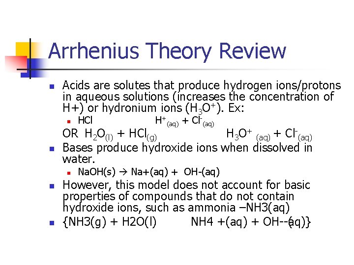 Arrhenius Theory Review n Acids are solutes that produce hydrogen ions/protons in aqueous solutions