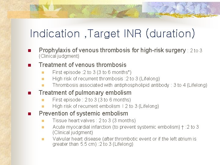 Indication , Target INR (duration) n Prophylaxis of venous thrombosis for high-risk surgery :