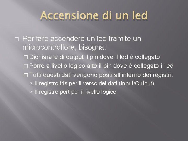 Accensione di un led � Per fare accendere un led tramite un microcontrollore, bisogna: