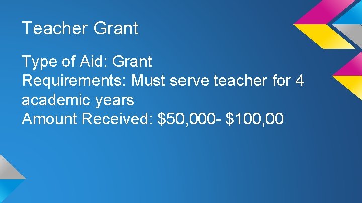 Teacher Grant Type of Aid: Grant Requirements: Must serve teacher for 4 academic years