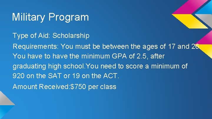 Military Program Type of Aid: Scholarship Requirements: You must be between the ages of
