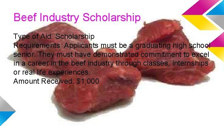 Beef Industry Scholarship Type of Aid: Scholarship Requirements: Applicants must be a graduating high