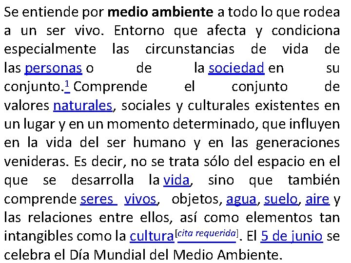 Se entiende por medio ambiente a todo lo que rodea a un ser vivo.