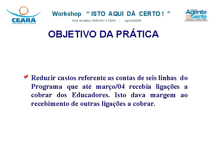 Workshop “ ISTO AQUI DÁ CERTO ! ” Uma iniciativa GABGOV e SEAD -