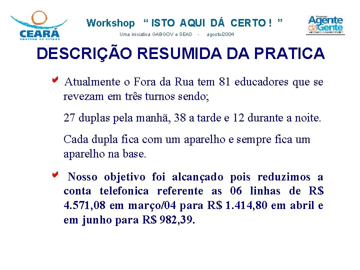 Workshop “ ISTO AQUI DÁ CERTO ! ” Uma iniciativa GABGOV e SEAD - Workshop “ ISTO AQUI DÁ CERTO ! ” Uma iniciativa GABGOV e SEAD -