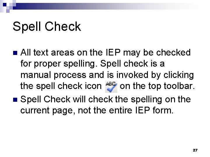 Spell Check All text areas on the IEP may be checked for proper spelling. Spell Check All text areas on the IEP may be checked for proper spelling.