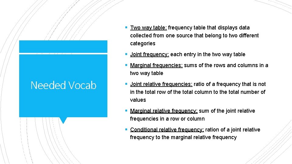 § Two way table: frequency table that displays data collected from one source that