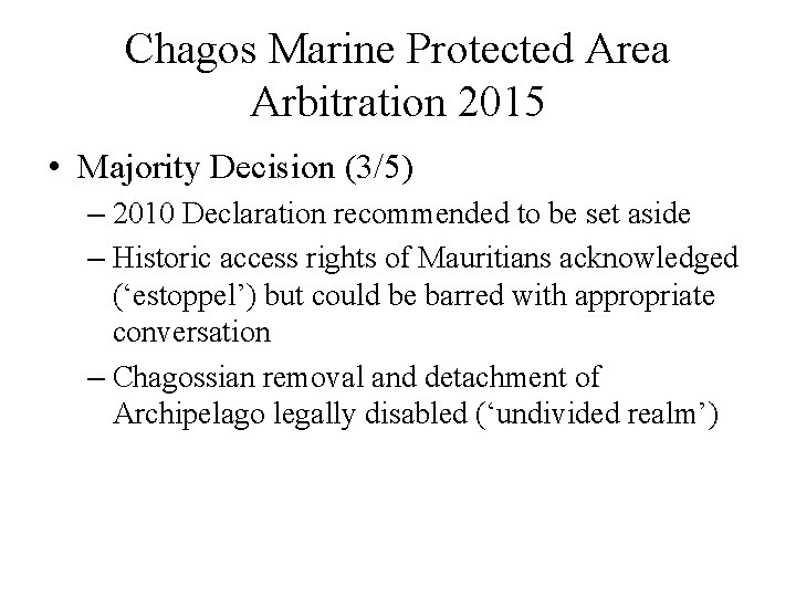 Chagos Marine Protected Area Arbitration 2015 • Majority Decision (3/5) – 2010 Declaration recommended