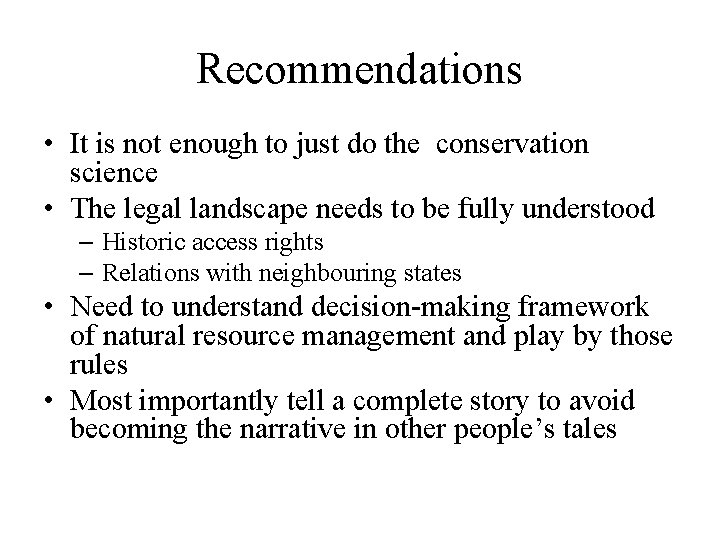 Recommendations • It is not enough to just do the conservation science • The