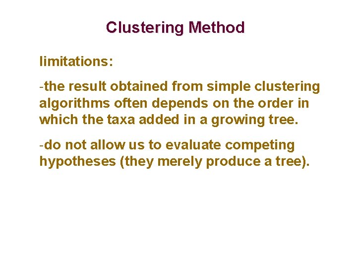 Clustering Method limitations: -the result obtained from simple clustering algorithms often depends on the