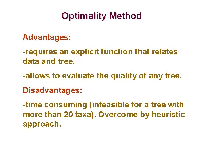 Optimality Method Advantages: -requires an explicit function that relates data and tree. -allows to
