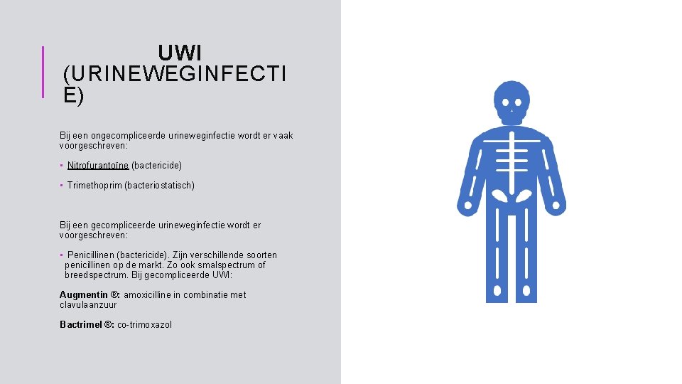 UWI (URINEWEGINFECTI E) Bij een ongecompliceerde urineweginfectie wordt er vaak voorgeschreven: • Nitrofurantoïne (bactericide)