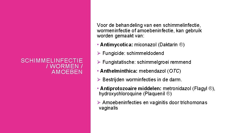 Voor de behandeling van een schimmelinfectie, wormeninfectie of amoebeninfectie, kan gebruik worden gemaakt van: