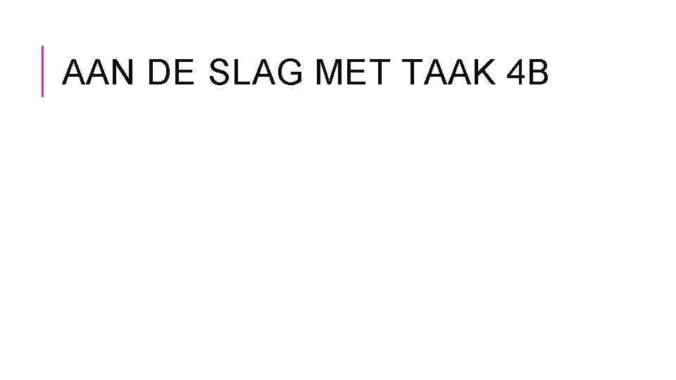 AAN DE SLAG MET TAAK 4 B 