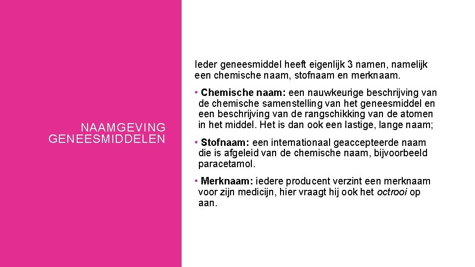 Ieder geneesmiddel heeft eigenlijk 3 namen, namelijk een chemische naam, stofnaam en merknaam. NAAMGEVING