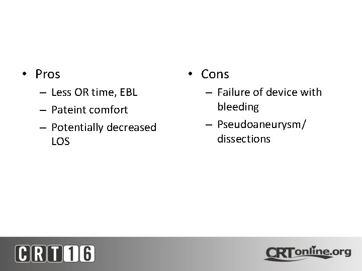  • Pros – Less OR time, EBL – Pateint comfort – Potentially decreased
