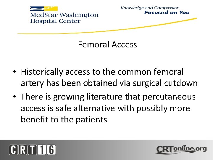Femoral Access • Historically access to the common femoral artery has been obtained via