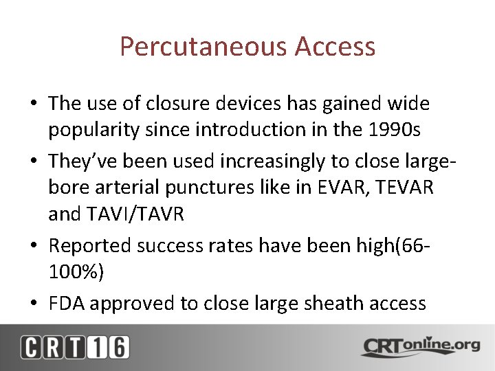 Percutaneous Access • The use of closure devices has gained wide popularity since introduction