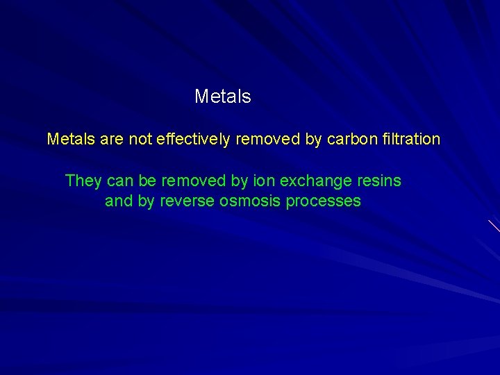 Metals are not effectively removed by carbon filtration They can be removed by ion