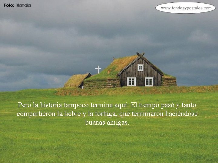 Pero la historia tampoco termina aquí: El tiempo pasó y tanto compartieron la liebre