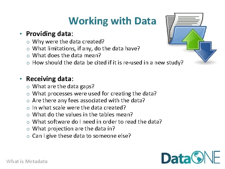 Working with Data • Providing data: o o Why were the data created? What