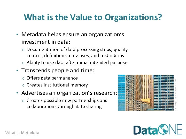 What is the Value to Organizations? • Metadata helps ensure an organization’s investment in