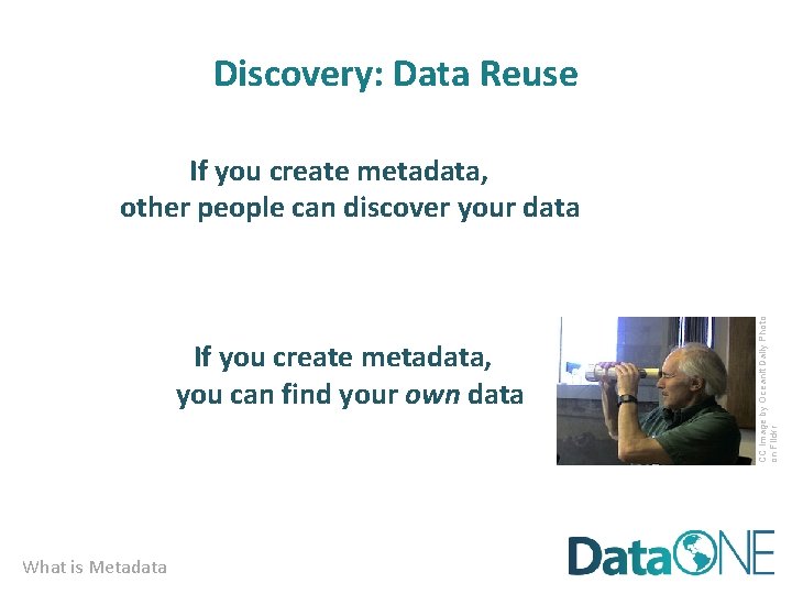 Discovery: Data Reuse If you create metadata, you can find your own data What