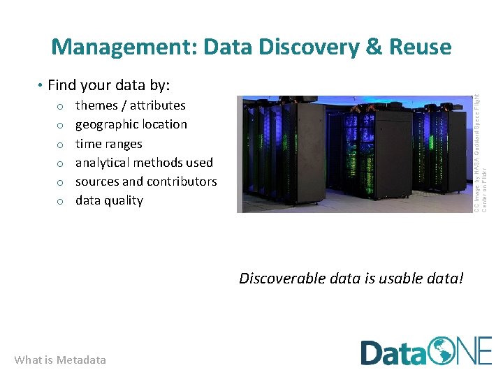 Management: Data Discovery & Reuse o o o CC image by NASA Goddard Spece