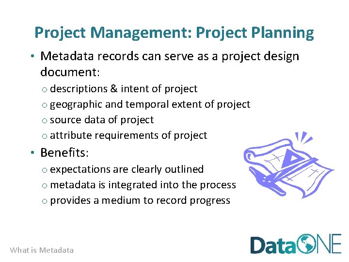 Project Management: Project Planning • Metadata records can serve as a project design document: