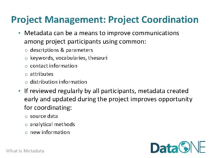 Project Management: Project Coordination • Metadata can be a means to improve communications among