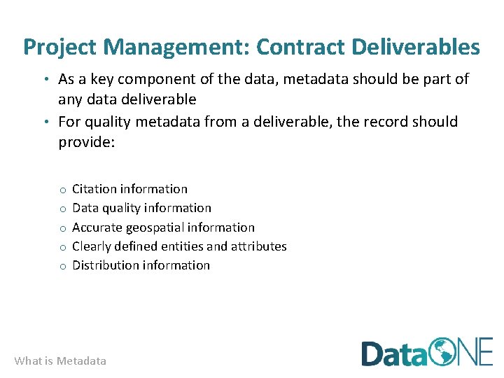 Project Management: Contract Deliverables • As a key component of the data, metadata should