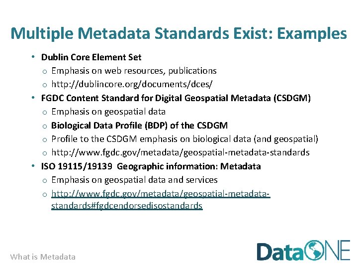 Multiple Metadata Standards Exist: Examples • Dublin Core Element Set o Emphasis on web