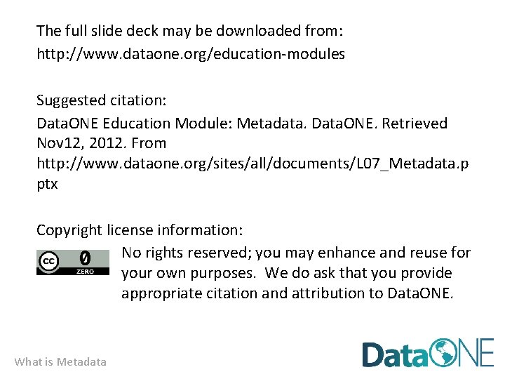 The full slide deck may be downloaded from: http: //www. dataone. org/education-modules Suggested citation: