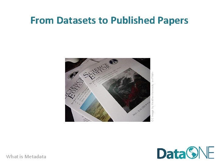CC image by Heather Kennedy on Flickr From Datasets to Published Papers What is