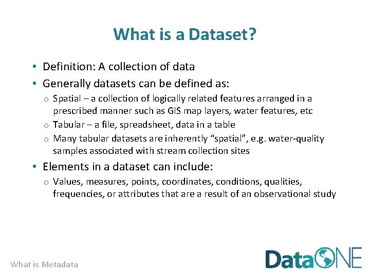 What is a Dataset? • Definition: A collection of data • Generally datasets can