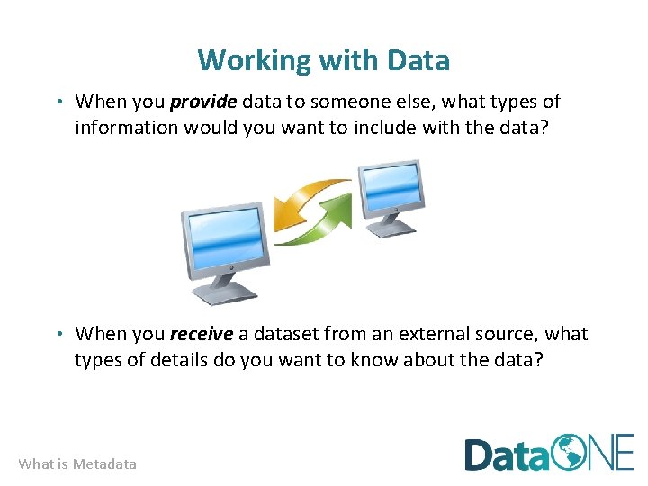 Working with Data • When you provide data to someone else, what types of