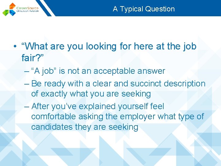 A Typical Question • “What are you looking for here at the job fair?