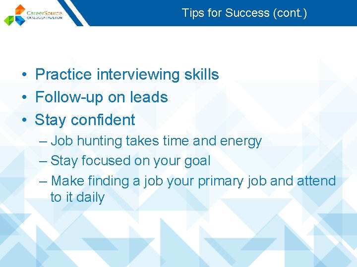 Tips for Success (cont. ) • Practice interviewing skills • Follow-up on leads •