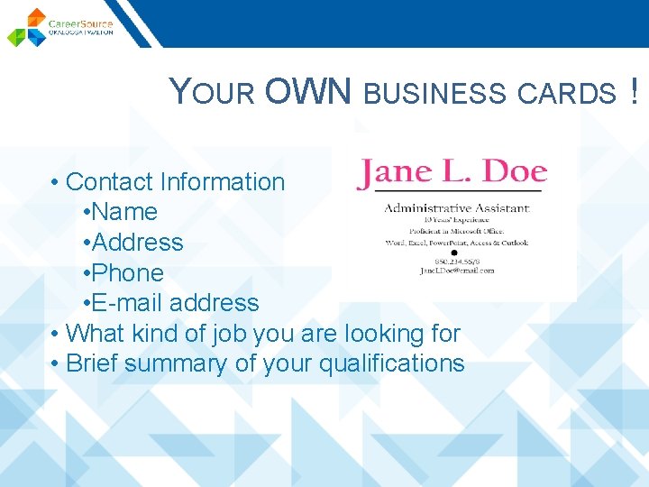 YOUR OWN BUSINESS CARDS ! • Contact Information • Name • Address • Phone