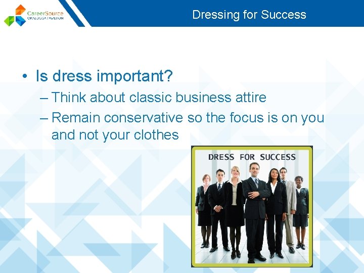 Dressing for Success • Is dress important? – Think about classic business attire –